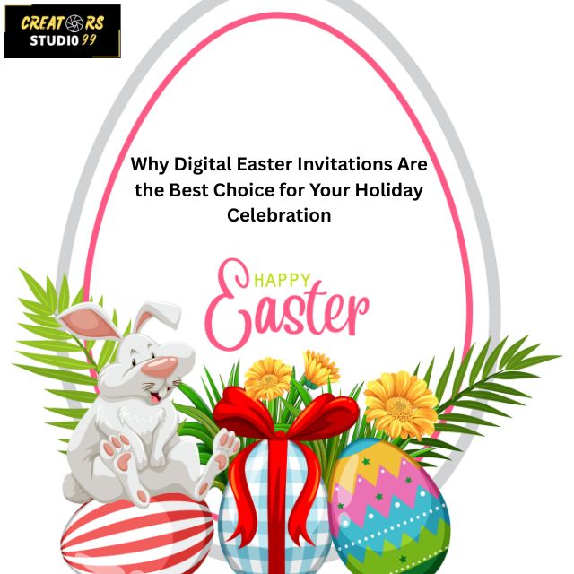 Why Digital Easter Party Invitations Are the Best Choice for Your Holiday Celebration